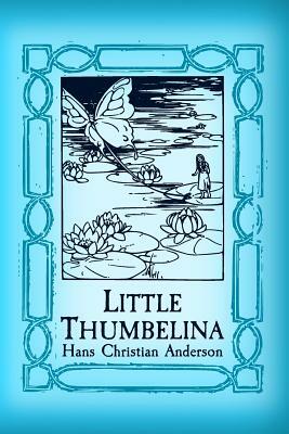 Thumbelina: Original and Unabridged by Hans Christian Andersen
