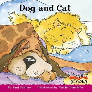 Dog and Cat (My First Reader) by Maxie Chambliss, Paul Fehlner