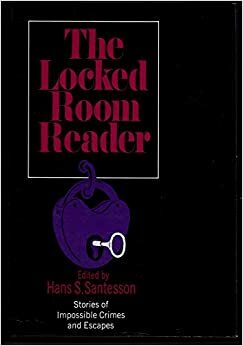 The Locked Room Reader: Stories of Impossible Crimes and Escapes by Clayton Rawson, G.K. Chesterton, Craig Rice, Hans Stefan Santesson, Miriam Allen deFord, Edward D. Hoch, Anthony Boucher, Morris Hershman, Joseph Commings, Israel Zangwill, William Brittain, Lawrence G. Blochman, Melville Davisson Post, John Dickson Carr, Ellery Queen