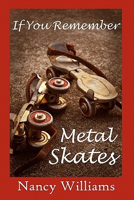 If You Remember Metal Skates by Nancy Williams