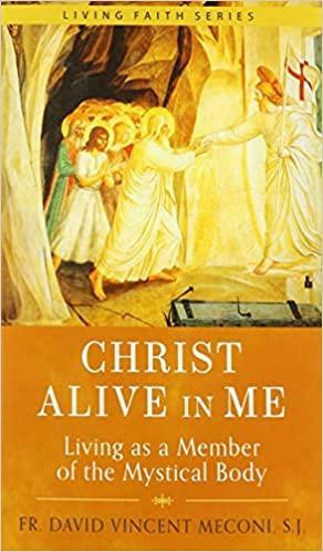 Christ Alive in Me: Living as a Member of the Mystical Body by Fr. David Meconi, S.J.