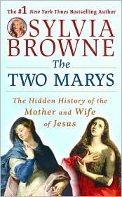 The Two Marys: The Hidden History of the Mother and Wife of Jesus by Sylvia Browne
