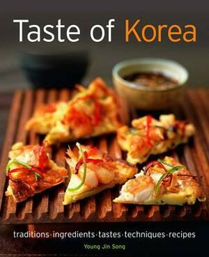 Taste of Korea: Traditions, Ingredients, Tastes, Techniques, Recipes by Young Jin Song