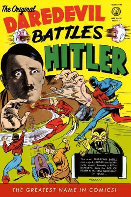 The Original Dardevil Archives, Volume 1: Daredevil Battles Hitler by Edd Ashe, Reed Crandall, Charles Biro, Dick Wood, Jerry Robinson, Philip R. Simon, Jack Cole, Bob Wood