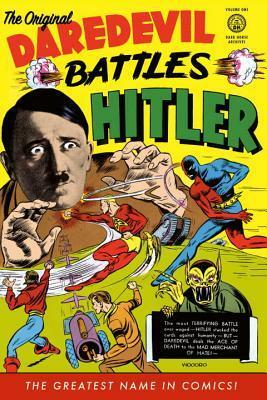 The Original Dardevil Archives, Volume 1: Daredevil Battles Hitler by Edd Ashe, Reed Crandall, Charles Biro, Dick Wood, Jerry Robinson, Philip R. Simon, Jack Cole, Bob Wood