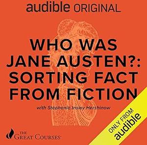 Who was Jane Austen?: Sorting Fact from Fiction  by The Great Courses, Stephanie Insley Hershinow