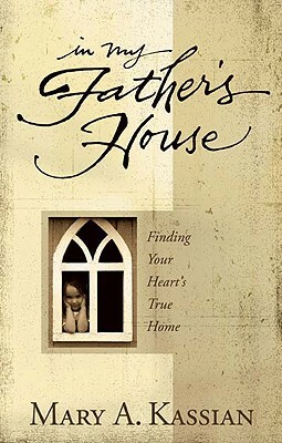 In My Father's House: Finding Your Heart's True Home by Mary Kassian, Dale McCleskey