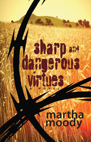 Sharp and Dangerous Virtues: A Novel by Martha Moody