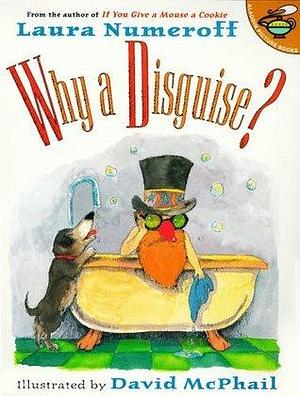 WHY A DISGUISE? by Laura Numeroff Joffe, Laura Numeroff Joffe