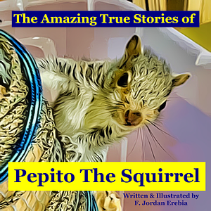 The Amazing True Stories of Pepito The Squirrel by Federico Erebia