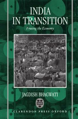 India in Transition: Freeing the Economy by Jagdish Bhagwati