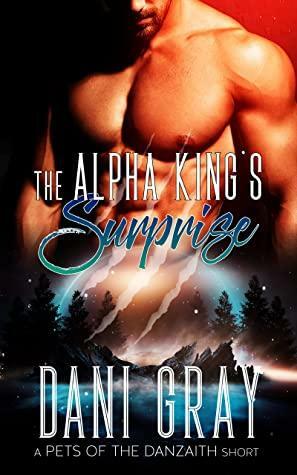 The Alpha King's Surprise – A Pet's of the Danzaith Short Story by Dani Gray