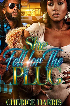 She Fell for the Plug by Cherice Harris