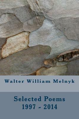 Walter William Melnyk: Selected Poems by Walter William Melnyk