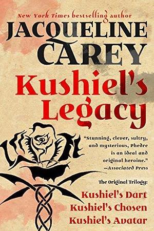 Kushiel's Legacy: Kushiel's Dart / Kushiel's Chosen / Kushiel's Avatar by Jacqueline Carey, Jacqueline Carey