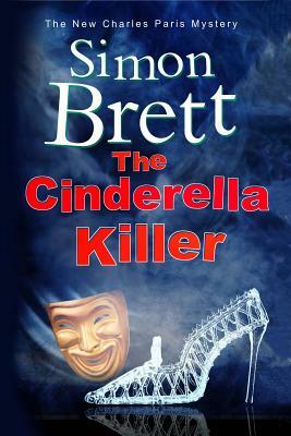 The Cinderella Killer: A Theatrical Mystery Starring Actor-Sleuth Charles Paris by Simon Brett