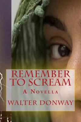 Remember to Scream by Walter Donway