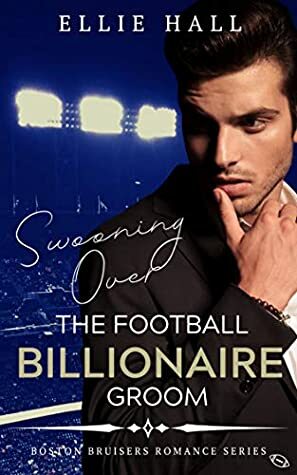 Swooning over the Football Billionaire (Boston Bruisers Bad Boy Clean Romance Series Book 1) by Ellie Hall