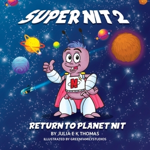 Super Nit 2: Return To Planet Nit by Julia E. K. Thomas