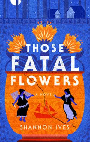 Those Fatal Flowers by Shannon Ives