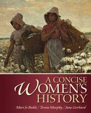 A Concise Women's History by Teresa Murphy, Mari Jo Buhle, Jane Gerhard