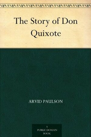 The Story of Don Quixote by Clayton Edwards, Elizabeth Curtis, Florence Choate, Arvid Paulson, Miguel de Cervantes