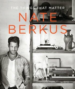 The Things That Matter by Nate Berkus