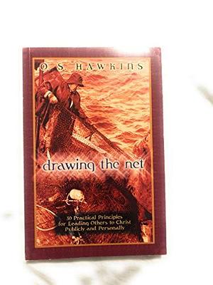 Drawing the Net: 30 Practical Principles for Leading Others to Christ Publicly and Personally by O. S. Hawkins