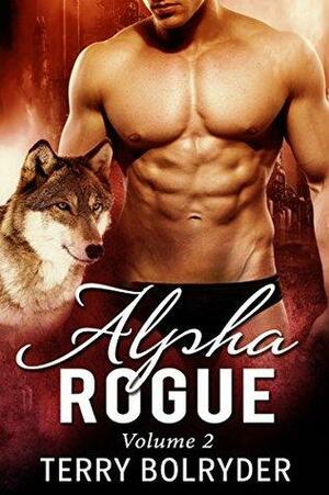 Alpha Rogue, Volume 2 by Terry Bolryder