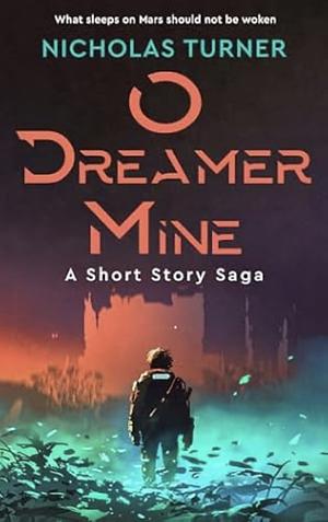 O Dreamer Mine by Nicholas Turner