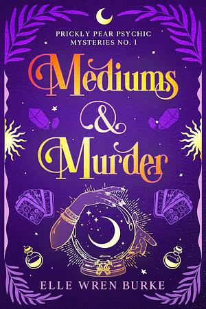 Mediums & Murder by Elle Wren Burke