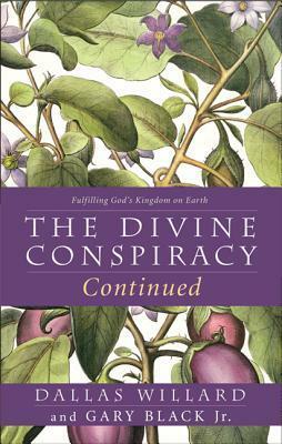 The Divine Conspiracy Continued: Fulfilling God's Kingdom on Earth by Gary Black Jr., Dallas Willard