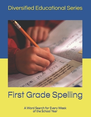 First Grade Spelling: A Word Search for Every Week of the School Year by Martin Stevens, Diversified Company