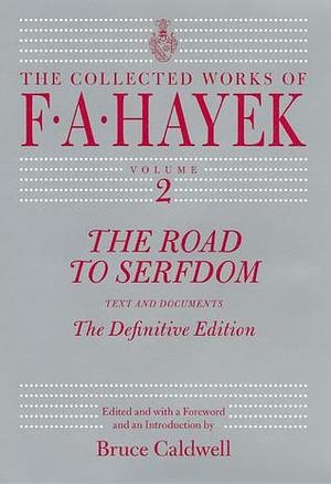 The Road to Serfdom: Text and Documents--The Definitive Edition by Friedrich A. Hayek, Bruce Caldwell
