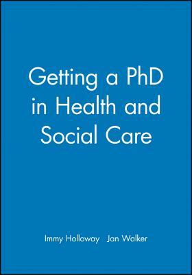 Getting a PhD in Health and Social Care by Immy Holloway, Jan Walker