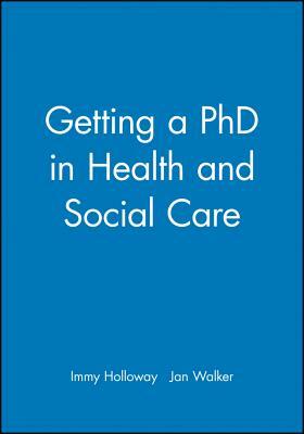 Getting a PhD in Health and Social Care by Jan Walker, Immy Holloway