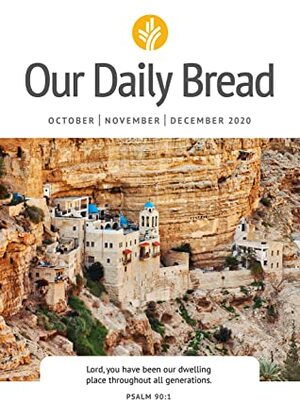 Our Daily Bread - October / November / December 2020 by Xochitl Dixon, Bill Crowder, Anne Cetas, Dave Branon, Tim Gustafson, Marvin Williams, Our Daily Bread Ministries, Patricia Raybon, Elisa Morgan, James Banks