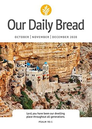 Our Daily Bread - October / November / December 2020 by Patricia Raybon, Anne Cetas, Our Daily Bread Ministries, Dave Branon, Tim Gustafson, Elisa Morgan, Marvin Williams, Xochitl Dixon, Bill Crowder, James Banks