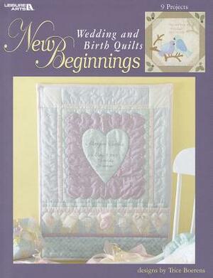 New Beginnings: Wedding and Birth Quilts by Trice Boerens