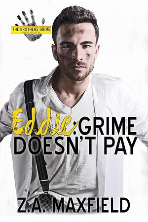 Eddie: Grime Doesn't Pay by Z.A. Maxfield