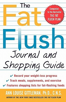 The Fat Flush Journal and Shopping Guide by Louise Gittleman Ann, Ann Louise Gittleman