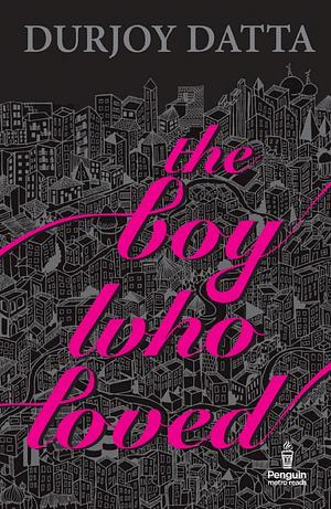 The Boy Who Loved by Durjoy Dutta, Durjoy Dutta