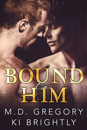 Bound to Him by Ki Brightly, M.D. Gregory