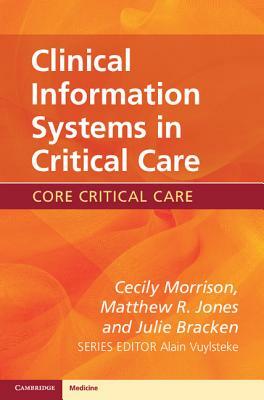 Clinical Information Systems in Critical Care by Julie Bracken, Cecily Morrison, Matthew R. Jones