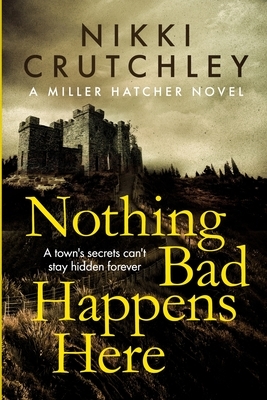 Nothing Bad Happens Here by Nikki Crutchley