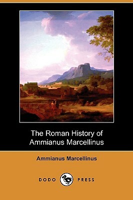 The Roman History of Ammianus Marcellinus (Dodo Press) by Ammianus Marcellinus