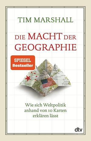 Die Macht der Geographie: Wie sich Weltpolitik anhand von 10 Karten erklären lässt by Tim Marshall