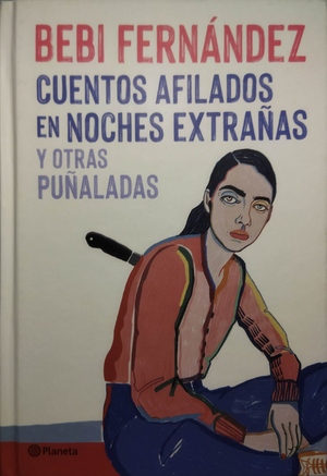 Cuentos afilados en noches extrañas y otras puñaladas by Bebi Fernández