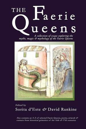 The Faerie Queens: A Collection of Essays Exploring the Myths, Magic and Mythology of the Faerie Queens by Sorita d'Este