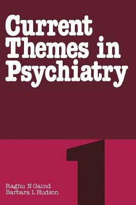 Current Themes in Psychiatry 1 by Barbara Hudson, Raghu N. Gaind